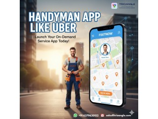Handyman App Like Uber: Launch Your On-Demand Service App Today